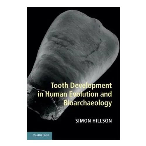 Tooth development in human evolution and bioarchaeology Cambridge university press