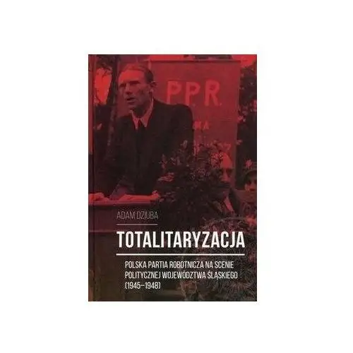Totalitaryzacja - Polska Partia Robotnicza