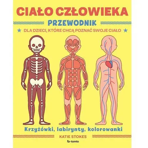 Totamto Ciało człowieka. przewodnik dla dzieci, które chcą poznać swoje ciało wyd. 2023