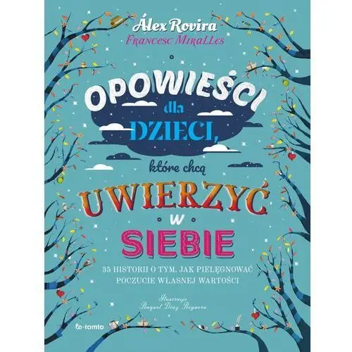 Opowieści dla dzieci, które chcą uwierzyć w siebie. 35 historii o tym, jak pielęgnować poczucie własnej wartości