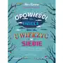 Opowieści dla dzieci, które chcą uwierzyć w siebie. 35 historii o tym, jak pielęgnować poczucie własnej wartości Sklep on-line