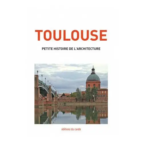 Toulouse, petite histoire de l'architecture