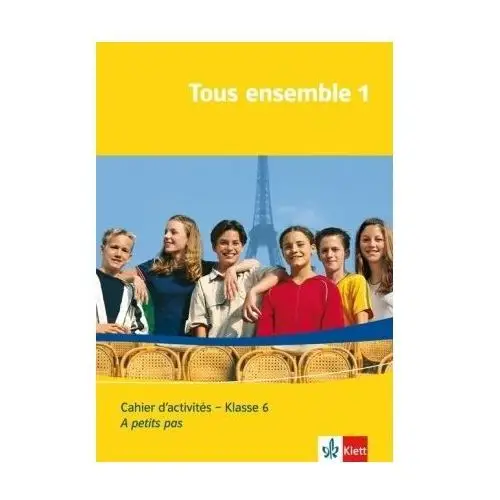 Tous ensemble 1./Klasse 6. Cahier d'activités (A petit pas)