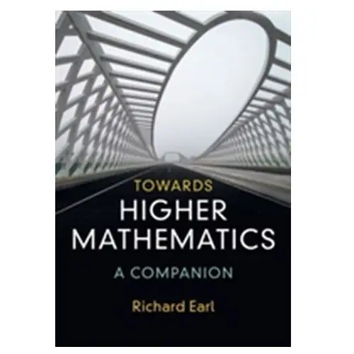Towards Higher Mathematics: A Companion Earle Mary D., Earle Richard L., Anderson Allan M