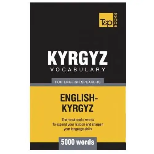 Kyrgyz vocabulary for english speakers - 5000 words T&p books publishing ltd