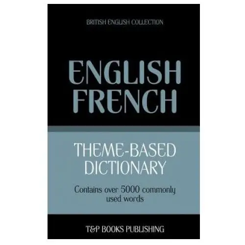 Theme-based dictionary british english-french - 5000 words T&p books