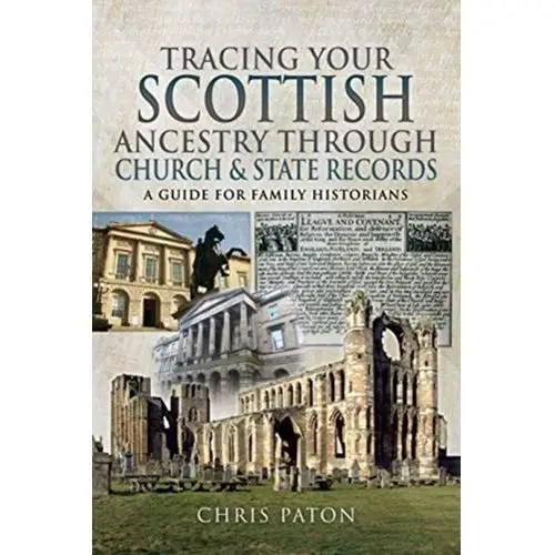 Tracing Your Scottish Ancestry through Church and States Records Paton, Chris