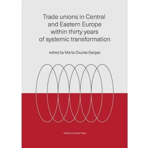 Trade unions in central and eastern europe within thirty years of systemic transformation Wydawnictwo uniwersytetu gdańskiego