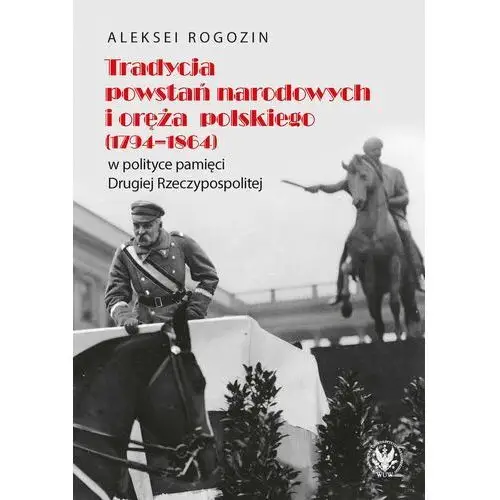 Tradycja powstań narodowych i oręża polskiego (1794-1864) w polityce pamięci II Rzeczypospolitej