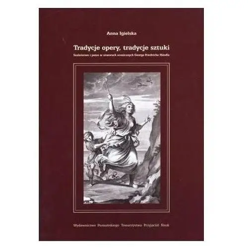 Tradycje opery, tradycje sztuki. Szaleństwo i patos w utworach scenicznych Georga Friedricha Handla