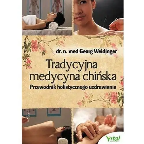 Tradycyjna medycyna chińska. Przewodnik holistycznego uzdrawiania