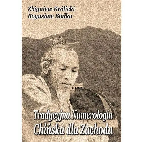 Tradycyjna numerologia chińska dla zachodu - zbigniew królicki, bogusław białko Bogusław białko zbigniew królicki