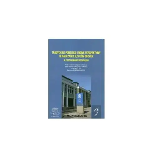 Tradycyjne podejście i nowe perspektywy w nauczaniu języków obcych. W poszukiwaniu rozwiązań