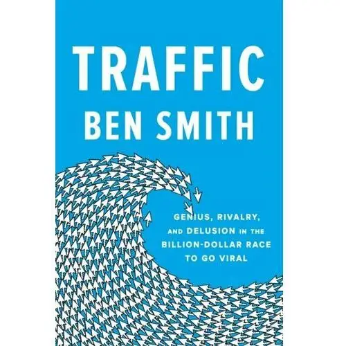 Traffic: Genius, Rivalry, and Delusion in the Billion-Dollar Race