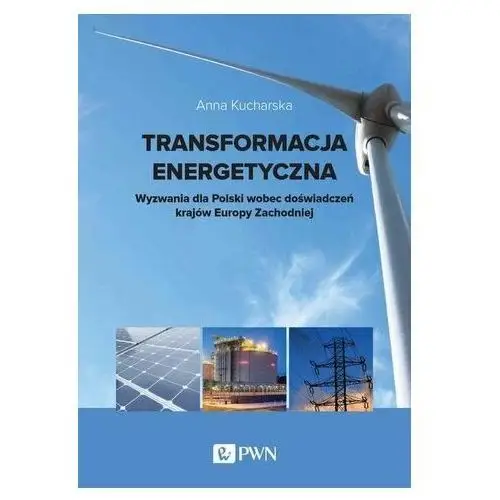 Transformacja energetyczna. wyzwania dla polski wobec doświadczeń krajów europy zachodniej