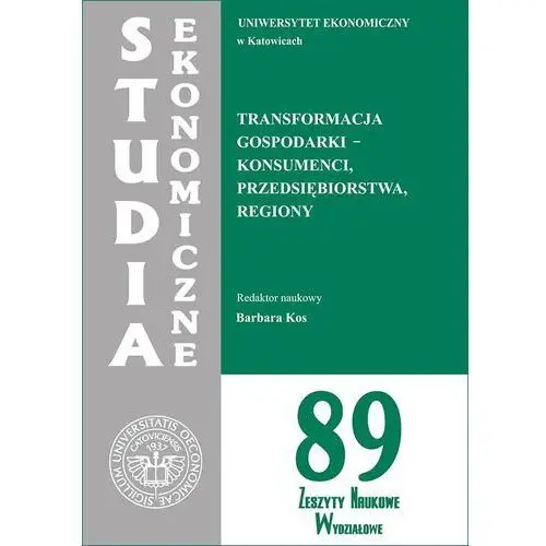Transformacja gospodarki - konsumenci, przedsiębiorstwa, regiony. se 89 Wydawnictwo uniwersytetu ekonomicznego w katowicach