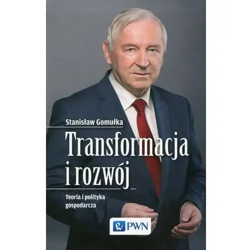 Transformacja i rozwój. Teoria i polityka gospodarcza