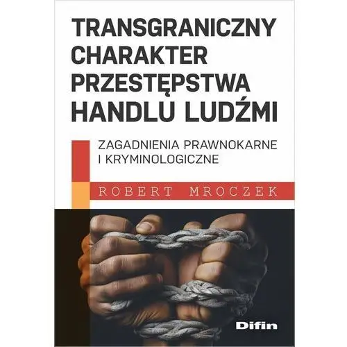 Transgraniczny charakter przestępstwa handlu ludźmi. Zagadnienia prawnokarne i kryminologiczne