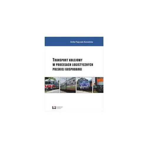 Transport kolejowy w procesach logistycznych polskiej gospodarki Wydawnictwo uniwersytetu łódzkiego 2