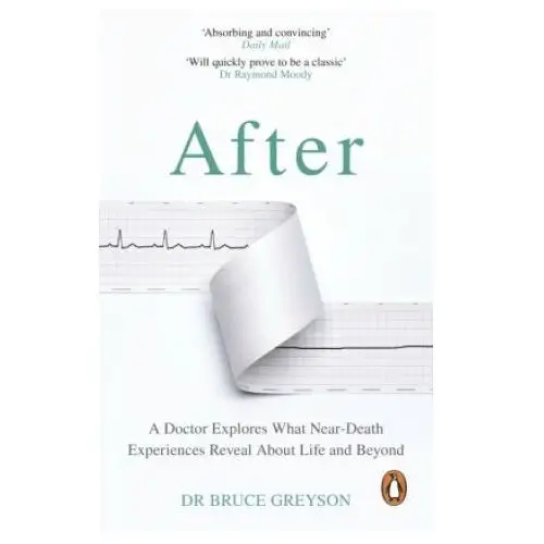 Transworld publ. ltd uk After: a doctor explores what near-death experiences reveal about life and beyond