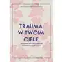 Trauma w twoim ciele. Jak skutecznie walczyć z objawami autoimmunologicznymi Sklep on-line