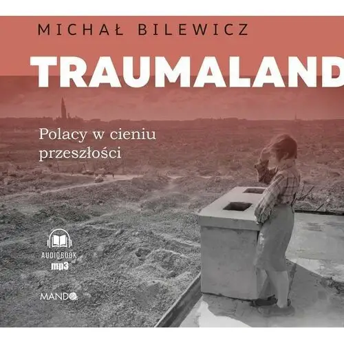 Traumaland. Polacy w cieniu przeszłości