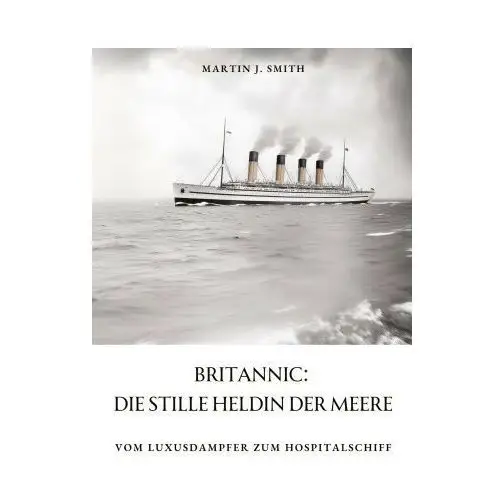 Britannic: die stille heldin der meere Tredition