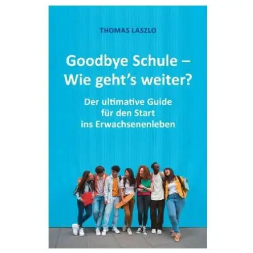 Goodbye Schule - Wie geht's weiter?