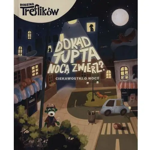 Dokąd tupta nocą zwierz? ciekawostki o nocy. rodzina treflików