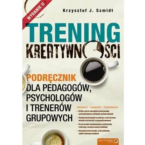 Trening kreatywności. Podręcznik dla pedagogów, psychologów i trenerów grupowych