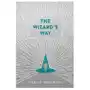 The Wizard's Way: Secrets from Wizards of the Past Revealed for the World Changers of Today Sklep on-line