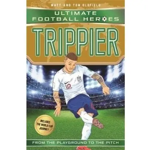 Trippier (ultimate football heroes - international edition) - includes the world cup journey! Matt oldfield, tom oldfield