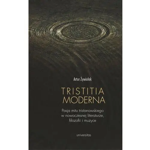 Tristitia moderna. Pasja mitu tristanowskiego w nowoczesnej literaturze, filozofii i muzyce