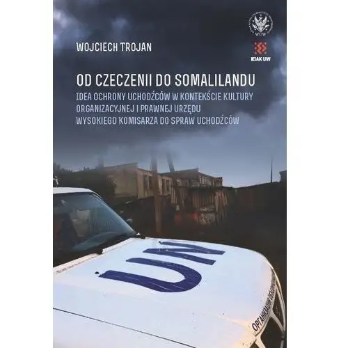 Trojan wojciech Od czeczenii do somalilandu. idea ochrony uchodźców w kontekście kultury organizacyjnej i prawnej ur
