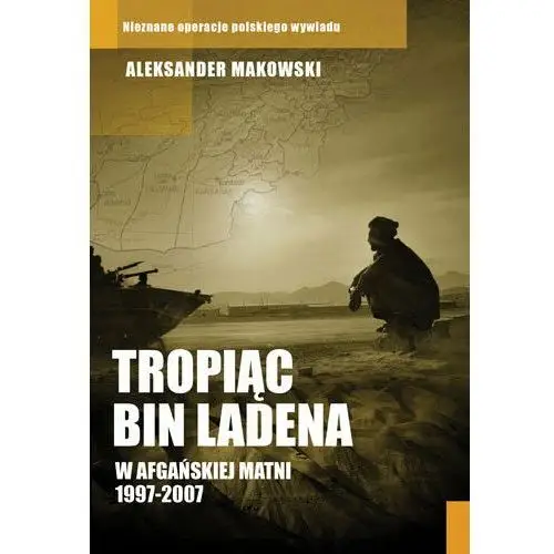 Tropiąc Bin Ladena. W afgańskiej matni 1997-2007