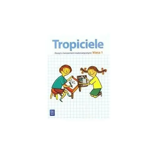 Tropiciele 1. Zeszyt z ćwiczeniami matematycznymi. Szkoła podstawowa