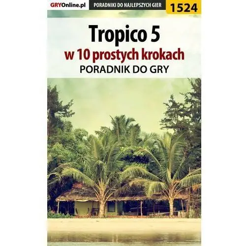 Tropico 5 w 10 prostych krokach. Pradnik do gry