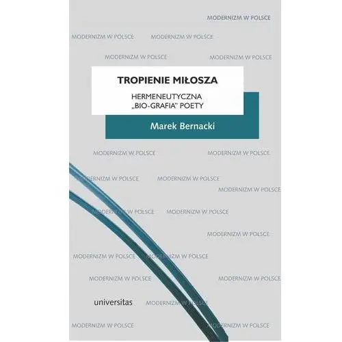 Tropienie Miłosza. Hermeneutyczna bio-grafia poety