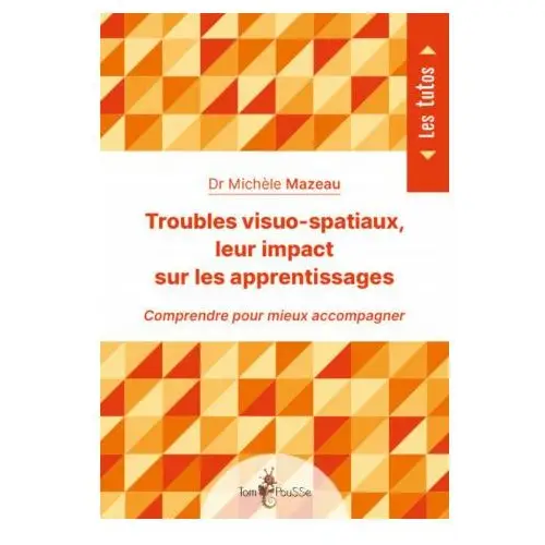 TROUBLES VISUO-SPATIAUX, LEUR IMPACT SUR LES APPRENTISSAGES