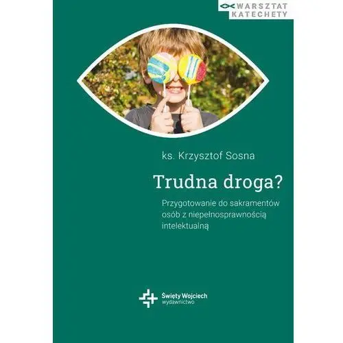 Trudna droga? Przygotowanie do sakramentów osób z niepełnosprawnością intelektualną