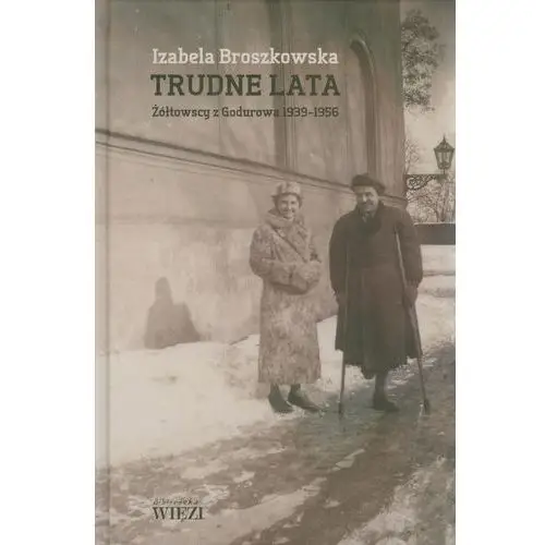 Trudne lata żółtowscy z godurowa 1939-1956