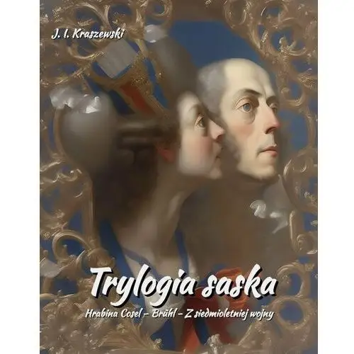 Trylogia saska: Hrabina Cosel / Brühl / Z siedmioletniej wojny