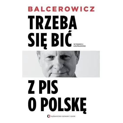 Trzeba się bić z PIS o Polskę. Wydanie II uzupełnione - Leszek Balcerowicz