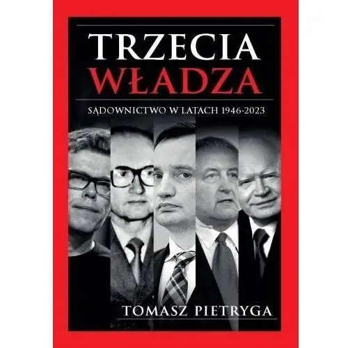 Trzecia Władza. Sądownictwo W Latach 1946-2023 Tomasz Pietryga