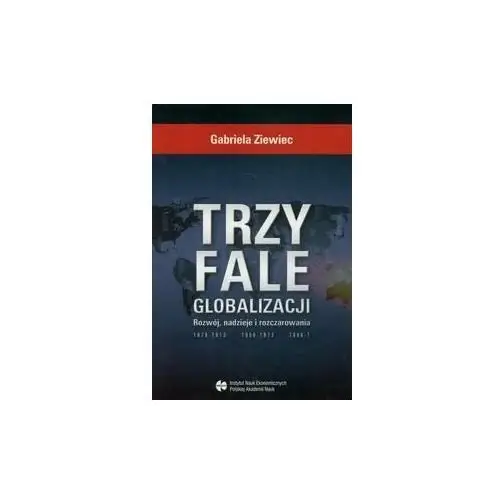 Trzy fale globalizacji. Rozwój, nadzieje i rozczarowania