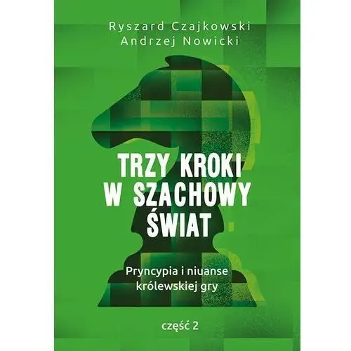 Trzy kroki w szachowy świat. Pryncypia i niuanse królewskiej gry. Część 2