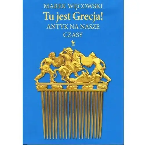 Tu jest Grecja! Antyk na nasze czasy Bravo Benedetto, Węcowski Marek, Wipszycka Ewa