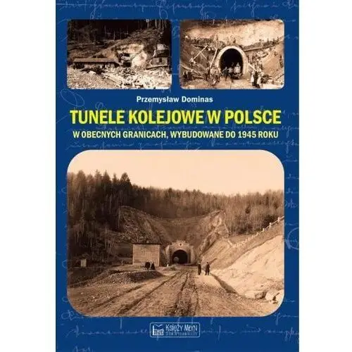 Tunele kolejowe w polsce w obecnych granicach wybudowane do 1945 roku - przemysław dominas