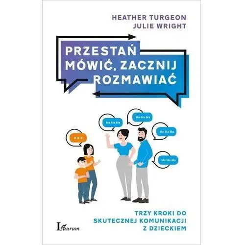 Turgeon heather, wright julie Przestań mówić zacznij rozmawiać trzy kroki do skutecznej komunikacji z dzieckiem - heather turgeon,julie wright