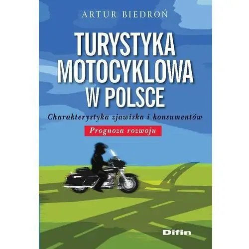 Turystyka motocyklowa w Polsce. Charakterystyka zjawiska i konsumentów. Prognoza rozwoju